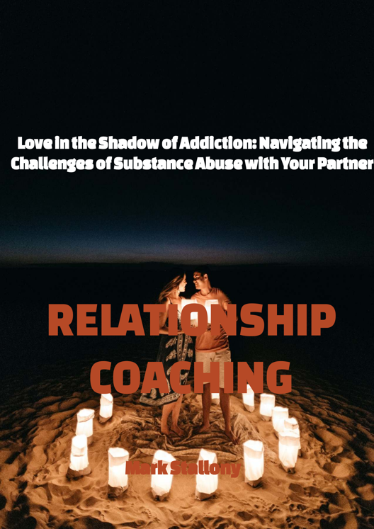 Love In The Shadow Of Addiction Navigating The Challenges Of Substance Abuse With Your Partner